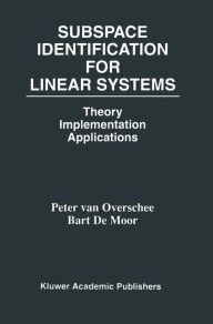 Title: Subspace Identification for Linear Systems: Theory - Implementation - Applications, Author: Peter van Overschee
