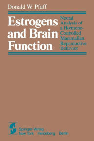 Title: Estrogens and Brain Function: Neural Analysis of a Hormone-Controlled Mammalian Reproductive Behavior, Author: D.W. Pfaff