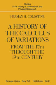 Title: A History of the Calculus of Variations from the 17th through the 19th Century, Author: H. H. Goldstine
