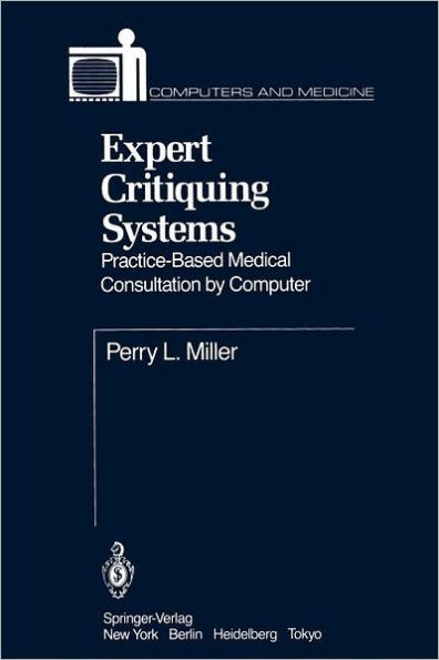 Expert Critiquing Systems: Practice-Based Medical Consultation by Computer / Edition 1