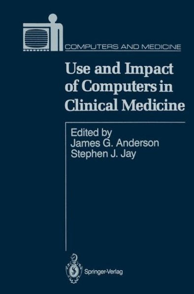 Use and Impact of Computers in Clinical Medicine / Edition 1