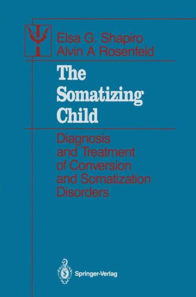 The Somatizing Child: Diagnosis and Treatment of Conversion and Somatization Disorders