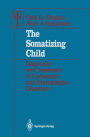 The Somatizing Child: Diagnosis and Treatment of Conversion and Somatization Disorders