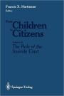 From Children to Citizens: Volume II: The Role of the Juvenile Court