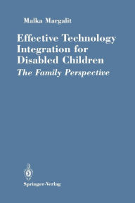 Title: Effective Technology Integration for Disabled Children: The Family Perspective, Author: Malka Margalit