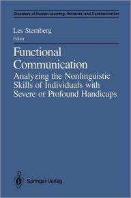 Title: Functional Communication: Analyzing the Nonlinguistic Skills of Individuals with Severe or Profound Handicaps, Author: Les Sternberg