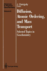 Title: Diffusion, Atomic Ordering, and Mass Transport: Selected Topics in Geochemistry, Author: Jibamitra Ganguly