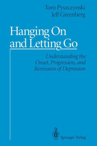 Title: Hanging On and Letting Go: Understanding the Onset, Progression, and Remission of Depression, Author: Tom Pyszczynski