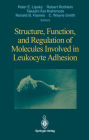 Structure, Function, and Regulation of Molecules Involved in Leukocyte Adhesion / Edition 1