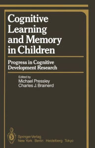 Title: Cognitive Learning and Memory in Children: Progress in Cognitive Development Research, Author: M. Pressley