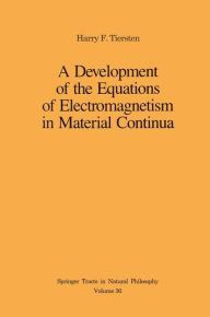 Title: A Development of the Equations of Electromagnetism in Material Continua / Edition 1, Author: Harry F. Tiersten