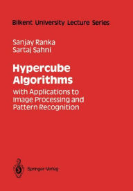 Title: Hypercube Algorithms: with Applications to Image Processing and Pattern Recognition / Edition 1, Author: Sanjay Ranka