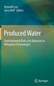 Title: Produced Water: Environmental Risks and Advances in Mitigation Technologies, Author: Kenneth Lee