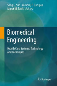 Title: Biomedical Engineering: Health Care Systems, Technology and Techniques, Author: Sang C. Suh