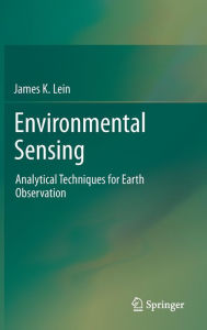Title: Environmental Sensing: Analytical Techniques for Earth Observation / Edition 1, Author: James K. Lein