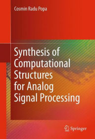 Title: Synthesis of Computational Structures for Analog Signal Processing / Edition 1, Author: Cosmin Radu Popa