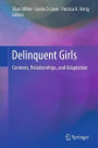 Delinquent Girls: Contexts, Relationships, and Adaptation