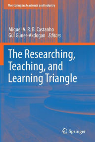 Title: The Researching, Teaching, and Learning Triangle / Edition 1, Author: Miguel A. R. B. Castanho