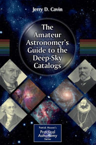 Title: The Amateur Astronomer's Guide to the Deep-Sky Catalogs / Edition 1, Author: Jerry D. Cavin