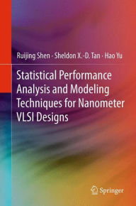Title: Statistical Performance Analysis and Modeling Techniques for Nanometer VLSI Designs / Edition 1, Author: Ruijing Shen