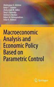Title: Macroeconomic Analysis and Economic Policy Based on Parametric Control / Edition 1, Author: Abdykappar A. Ashimov
