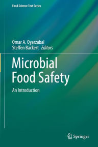 Title: Microbial Food Safety: An Introduction / Edition 1, Author: Omar A. Oyarzabal