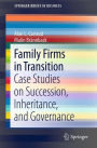 Family Firms in Transition: Case Studies on Succession, Inheritance, and Governance / Edition 1