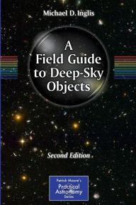 Title: A Field Guide to Deep-Sky Objects / Edition 2, Author: Mike Inglis