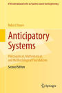 Anticipatory Systems: Philosophical, Mathematical, and Methodological Foundations