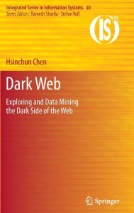 Title: Dark Web: Exploring and Data Mining the Dark Side of the Web, Author: Hsinchun Chen