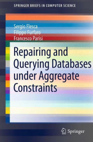 Title: Repairing and Querying Databases under Aggregate Constraints, Author: Sergio Flesca