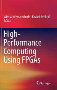 Title: High-Performance Computing Using FPGAs / Edition 1, Author: Wim Vanderbauwhede