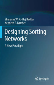 Title: Designing Sorting Networks: A New Paradigm, Author: Sherenaz W. Al-Haj Baddar