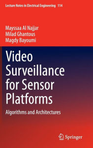 Title: Video Surveillance for Sensor Platforms: Algorithms and Architectures / Edition 1, Author: Mayssaa Al Najjar