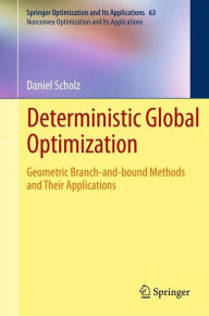 Title: Deterministic Global Optimization: Geometric Branch-and-bound Methods and their Applications / Edition 1, Author: Daniel Scholz