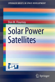 Title: Solar Power Satellites / Edition 1, Author: Don M. Flournoy
