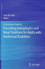 A Practitioner's Guide to Prescribing Antiepileptics and Mood Stabilizers for Adults with Intellectual Disabilities