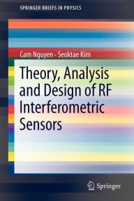 Title: Theory, Analysis and Design of RF Interferometric Sensors / Edition 1, Author: Cam Nguyen
