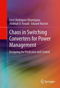 Title: Chaos in Switching Converters for Power Management: Designing for Prediction and Control / Edition 1, Author: Enric Rodríguez Vilamitjana