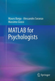 Title: MATLAB for Psychologists / Edition 1, Author: Mauro Borgo