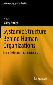 Title: Systemic Structure Behind Human Organizations: From Civilizations to Individuals, Author: Yi Lin