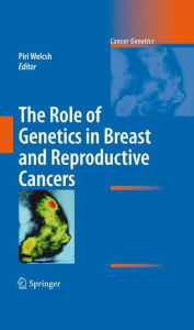 Title: The Role of Genetics in Breast and Reproductive Cancers / Edition 1, Author: Piri Welcsh