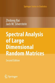 Title: Spectral Analysis of Large Dimensional Random Matrices / Edition 2, Author: Zhidong Bai