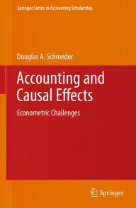 Title: Accounting and Causal Effects: Econometric Challenges / Edition 1, Author: Douglas A Schroeder