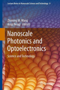 Title: Nanoscale Photonics and Optoelectronics / Edition 1, Author: Zhiming M Wang