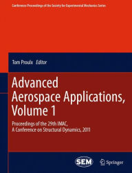 Title: Advanced Aerospace Applications, Volume 1: Proceedings of the 29th IMAC, A Conference on Structural Dynamics, 2011 / Edition 1, Author: Tom Proulx