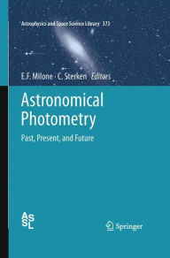 Title: Astronomical Photometry: Past, Present, and Future / Edition 1, Author: Eugene F. Milone