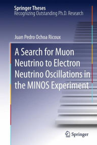 Title: A Search for Muon Neutrino to Electron Neutrino Oscillations in the MINOS Experiment / Edition 1, Author: Juan Pedro Ochoa-Ricoux