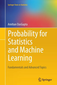 Title: Probability for Statistics and Machine Learning: Fundamentals and Advanced Topics, Author: Anirban DasGupta