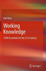 Title: Working Knowledge: STEM Essentials for the 21st Century / Edition 1, Author: Karl Hess